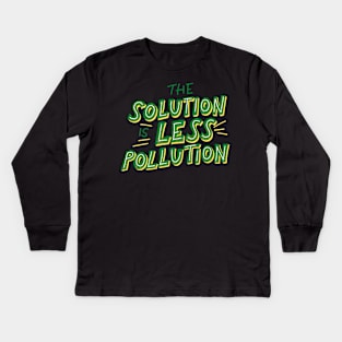 The Solution Is Less Pollution - Save The Planet - Gift For Environmentalist, Conservationist - Global Warming, Recycle, It Was Here First, Environmental, Owes, The World Kids Long Sleeve T-Shirt